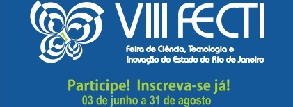 FECTI- Feira de Ciência, Tecnologia e Inovação do Estado do Rio de Janeiro.  Participe! Inscrições GRATUITAS!