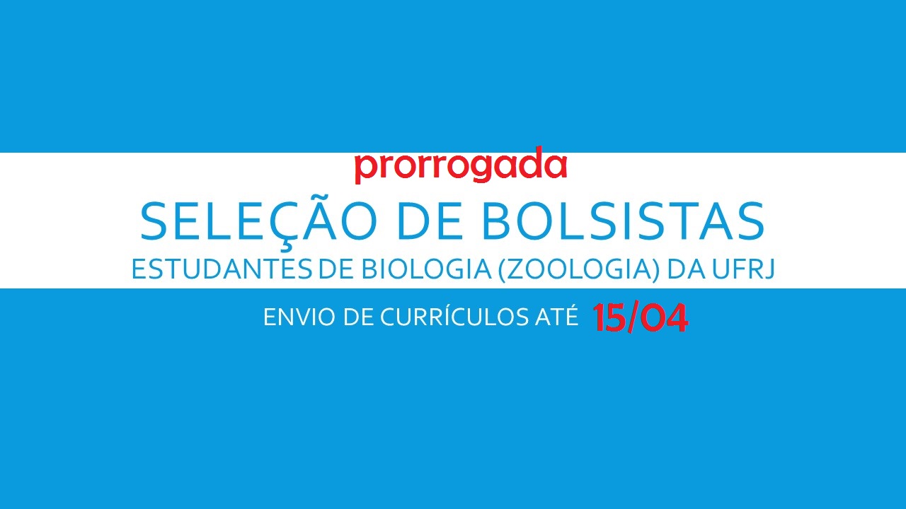 PRORROGAÇÃO! Seleção: Bolsas para estudantes de Biologia (Zoologia) da UFRJ