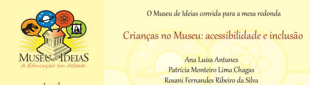 7/11 | 14h | Mesa Redonda "Crianças no Museu: acessibilidade e inclusão"