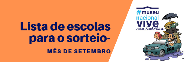 Listagem para o sorteio "Museu Nacional Vive nas Escolas" - mês SETEMBRO