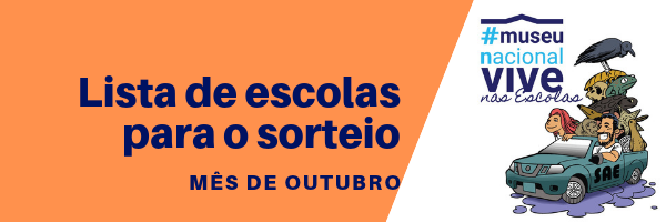 Listagem para o sorteio "Museu Nacional Vive nas Escolas" - mês OUTUBRO