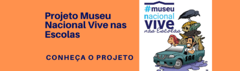 Projeto O MUSEU NACIONAL VIVE NAS ESCOLAS