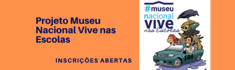 Projeto Museu Nacional Vive nas Escolas: abertas as inscrições para MARÇO
