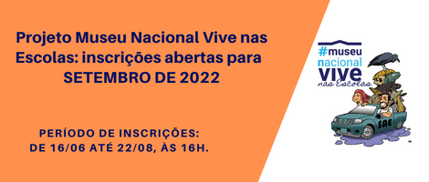 PROJETO MUSEU NACIONAL VIVE NAS ESCOLAS: INSCRIÇÕES ABERTAS PARA SETEMBRO DE 2022