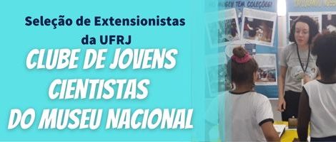 Seleção de extensionistas da UFRJ para o projeto Clube de Jovens Cientistas do Museu Nacional