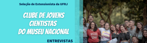 CLUBE DE JOVENS CIENTISTAS DO MUSEU NACIONAL / UFRJ - CIÊNCIA NA QUINTA 	CONVOCAÇÃO PARA ENTREVISTAS EM 30/08/2024