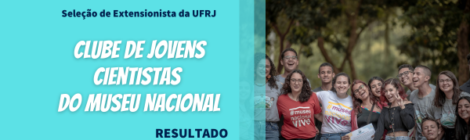 RESULTADO -                SELEÇÃO DE EXTENSIONISTAS DA UFRJ PARA O PROJETO CLUBE DE JOVENS CIENTISTAS DO MUSEU NACIONAL-2024